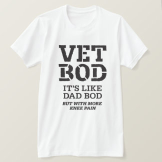 T-shirt Vet Bod It’s Like Dad Bod But With More Knee Pain