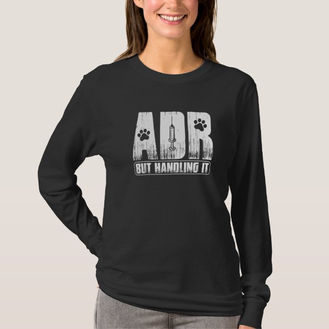 T-shirt Vet Tech Funny Veterinary ADR But Handling It Vete (Devant)
