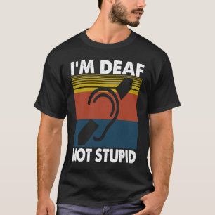 T-shirt Vêtements de dictons pour malentendants Je suis so