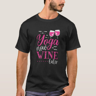 T-shirt Vêtements de vin Yoga maintenant vin plus tard