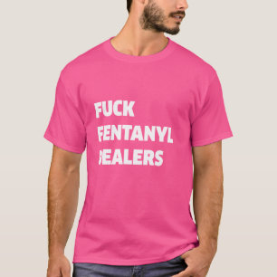 T-shirt Vêtements drôles de dealers de fentanyl fvck Anti