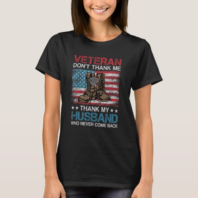 T-shirt Veteran Don't Thank Me Thank My Husband Who Never  (Devant)