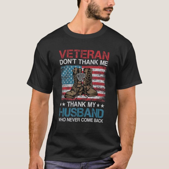 T-shirt Veteran Don't Thank Me Thank My Husband Who Never  (Devant)