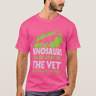 T-shirt Vétérinaire - Les Dinosaures Ne Sont Jamais Allés