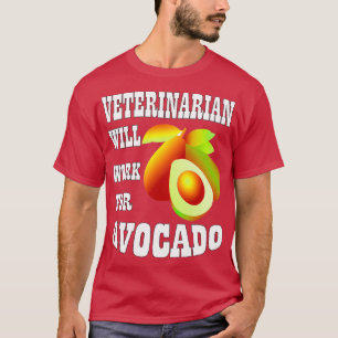 T-shirt Veterinarian Will Work for Avocado 2