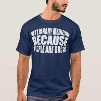 T-shirt Veterinary Medicine Because People Are Gross vinta