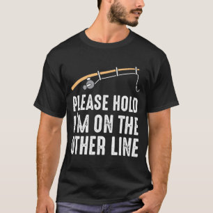 T-shirt Veuillez me tenir suis sur l'autre ligne pêche