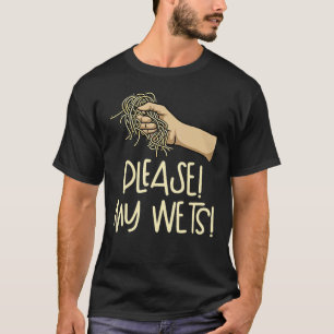 T-shirt Veuillez! Mes Wets ! Dust My Wets