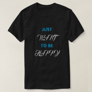 T-Shirt VEUT JUSTE ÊTRE HEUREUX