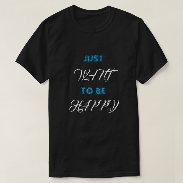 T-Shirt VEUT JUSTE ÊTRE HEUREUX (Design devant)