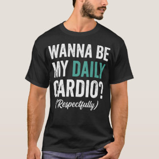 T-shirt Veux être mon cardio quotidien (au dos) Drôle de s