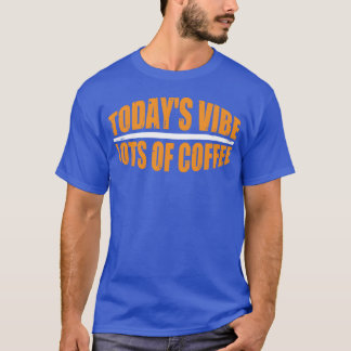 T-shirt Vibe d'aujourd'hui Beaucoup de café drôle