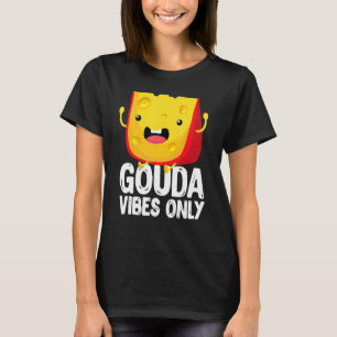T-shirt Vibes de Gouda Uniquement Fromage Fromage