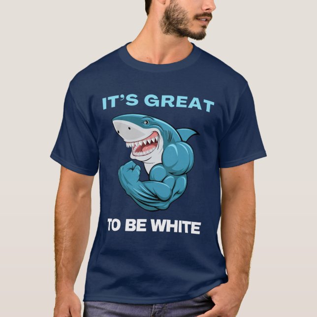 T-shirt Vibes de requin blanc : c'est génial d'être blanc (Devant)