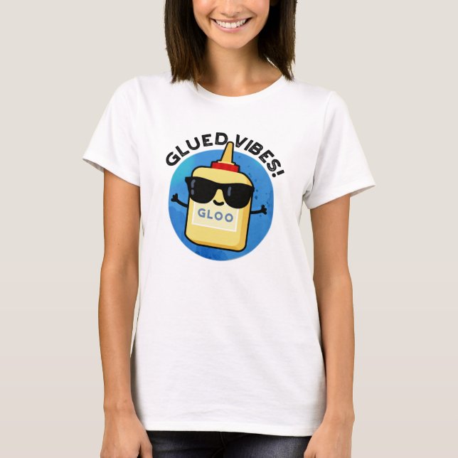 T-shirt Vibes Gluées Funny Glue Pun (Devant)