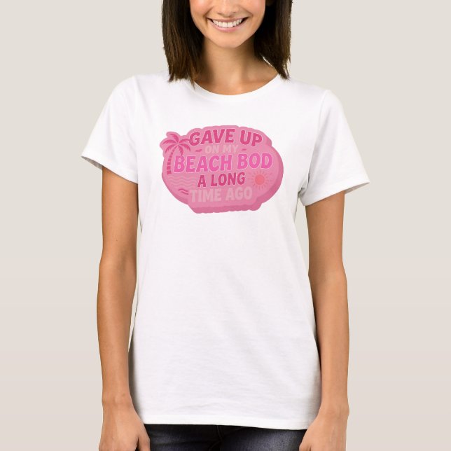 T-shirt Vibrant GAVE UP BEACH BOD LONG AGO Mode Art (Devant)