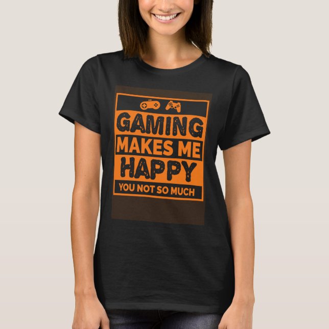T-shirt Video Gamer  Gaming Makes Me Happy (Devant)