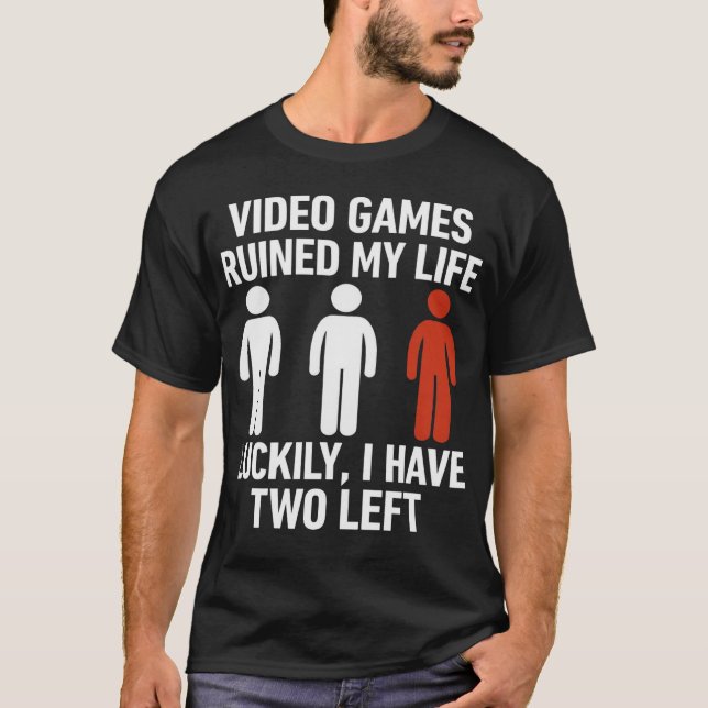 T-shirt Video Games Ruined My Life Luckily I Have Two Left (Devant)