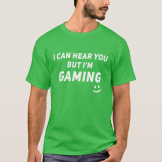 T-shirt Video Gaming Gamer I Can Hear You But Im Gaming fu
