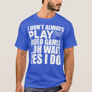 T-shirt Vidéo Je ne joue pas toujours à des jeux vidéo oh