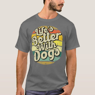 T-shirt Vie mieux avec les chiens Parfait cadeau pour mama
