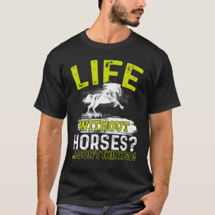 T-shirt Vie sans chevaux Je ne pense pas si c'est un t-shi