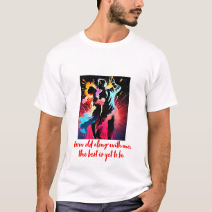 T-shirt Vieillir Avec Moi, Le Meilleur Reste À Être