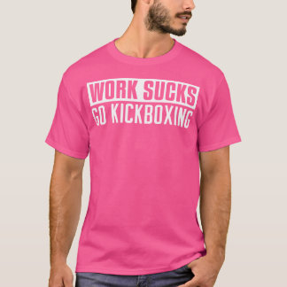 T-shirt Vies de travail Go Kickboxing Funny Kickboxing
