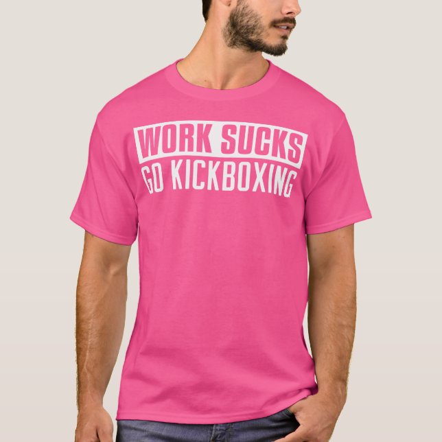 T-shirt Vies de travail Go Kickboxing Funny Kickboxing (Devant)