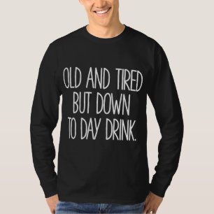 T-shirt Vieux Et Fatigué Mais Jusqu'Au Jour Boire WoFunny