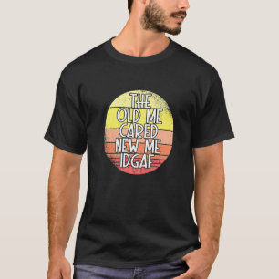 T-shirt Vieux Moi Se Soucier Nouveau Moi S'en Fout Sarcast
