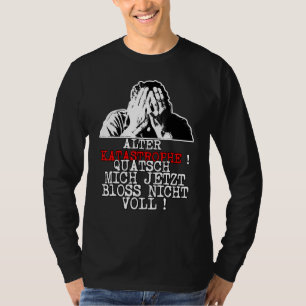 T-shirt Vieux Quatsch Mich Jetzt Bloss Nicht Voll S