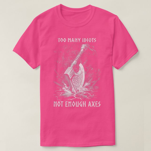 T-shirt Viking Ax Trop d'Idiots Pas Assez Axes Limité (Design devant)