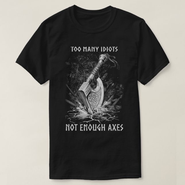 T-shirt Viking Ax Trop d'Idiots Pas Assez Axes Limité (Design devant)