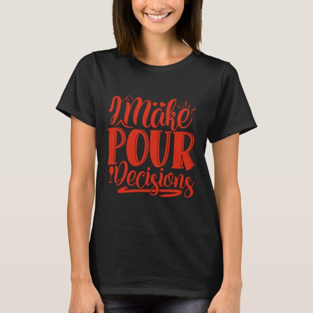 T-shirt Vin Je Prends Des Décisions Pour Le Vin (Devant)