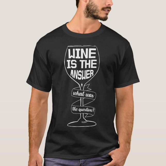 T-shirt Vin La Réponse Quelle Était La Question (Devant)