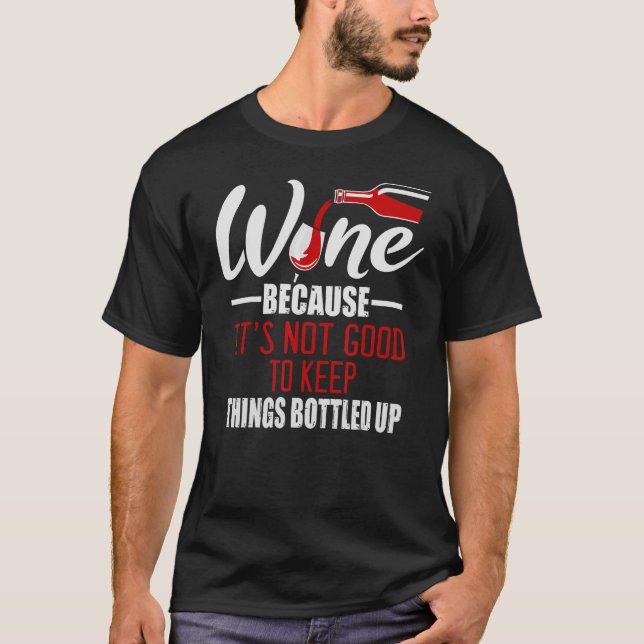 T-shirt Vin parce que ce n'est pas bon de garder les chose (Devant)