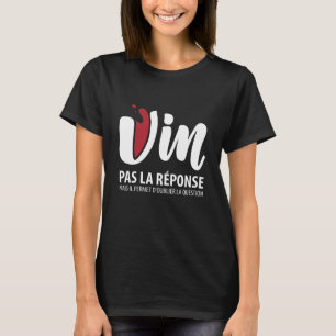 T-shirt Vin, pas la réponse