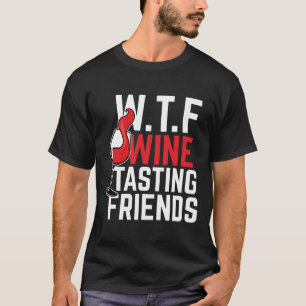 T-shirt Vin Wtf Vin Dégustation Amis Idée Anniversaire
