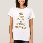 T-shirt Vintage Calme Je me marie ! Doré<br><div class="desc">Facile à customiser du texte. Illustration vintage Français Gardez le calme et continuez sur le design modifié pour que la nouvelle mariée soit ! Reste calme, je me marie ! Avec une couronne royale d'or, chaque mariée devrait se sentir princesse ! Félicitation ! Une façon amusante de faire savoir à vos...</div>