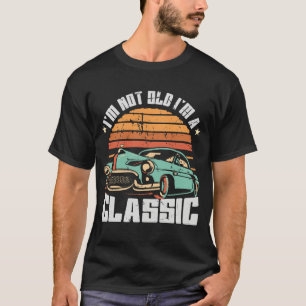 T-shirt Vintage Car Fan I_m Not Old Im a Classic