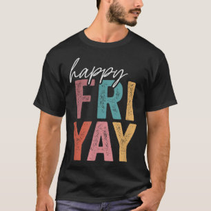 T-shirt Vintage Happy Fri Yay Friday Fun Teacher TGIF