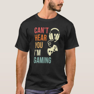 T-shirt Vintage Je ne peux pas vous entendre Je suis Jeu o
