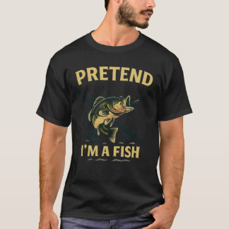 T-shirt Vintage Pretend I’m A Fish Funny Fishing fisherman