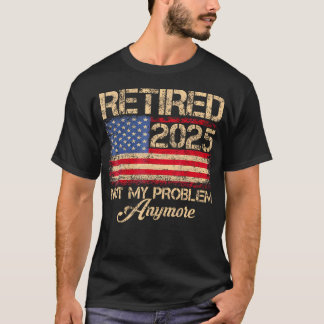 T-shirt Vintage Retraité 2025 Pas mon problème Plus Amériq