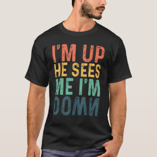 T-shirt Vintage Retro I'm Up He Sees Me I'm Down Meme
