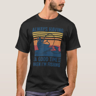 T-shirt Vintage toujours avoir du bon temps quand je pêche