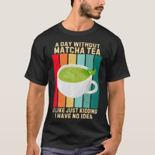 T-shirt Vintage Un Jour Sans Thé Au Matcha, C'Est Comme Si