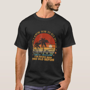 T-shirt Vintages vieux disent : Je ne sais pas comment agi