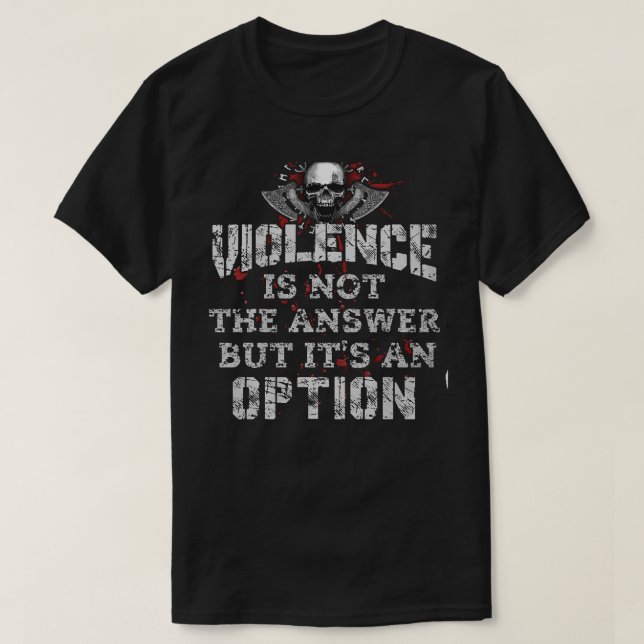 T-shirt Violence Is Not The Answer But Its An Option (Design devant)